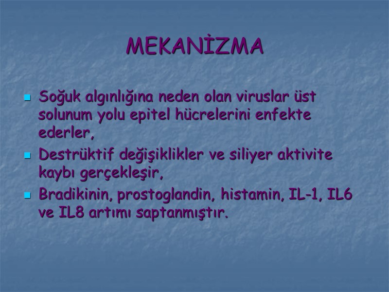 MEKANİZMA Soğuk algınlığına neden olan viruslar üst solunum yolu epitel hücrelerini enfekte ederler, Destrüktif